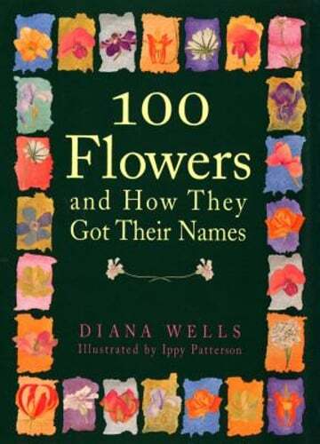 100 Flowers and How They Got Their Names by Diana Wells: Used