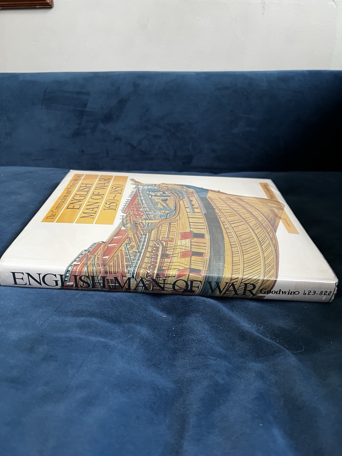 Construction and Fitting of the English Man-of-War 1650-1850 by Peter Goodwin