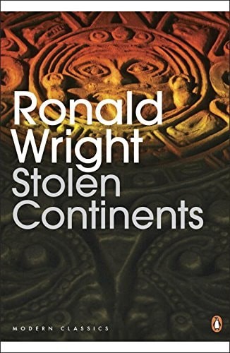 Stolen Continents: The “New World” Through Indian Eyes, Ronald Wright, Good Book