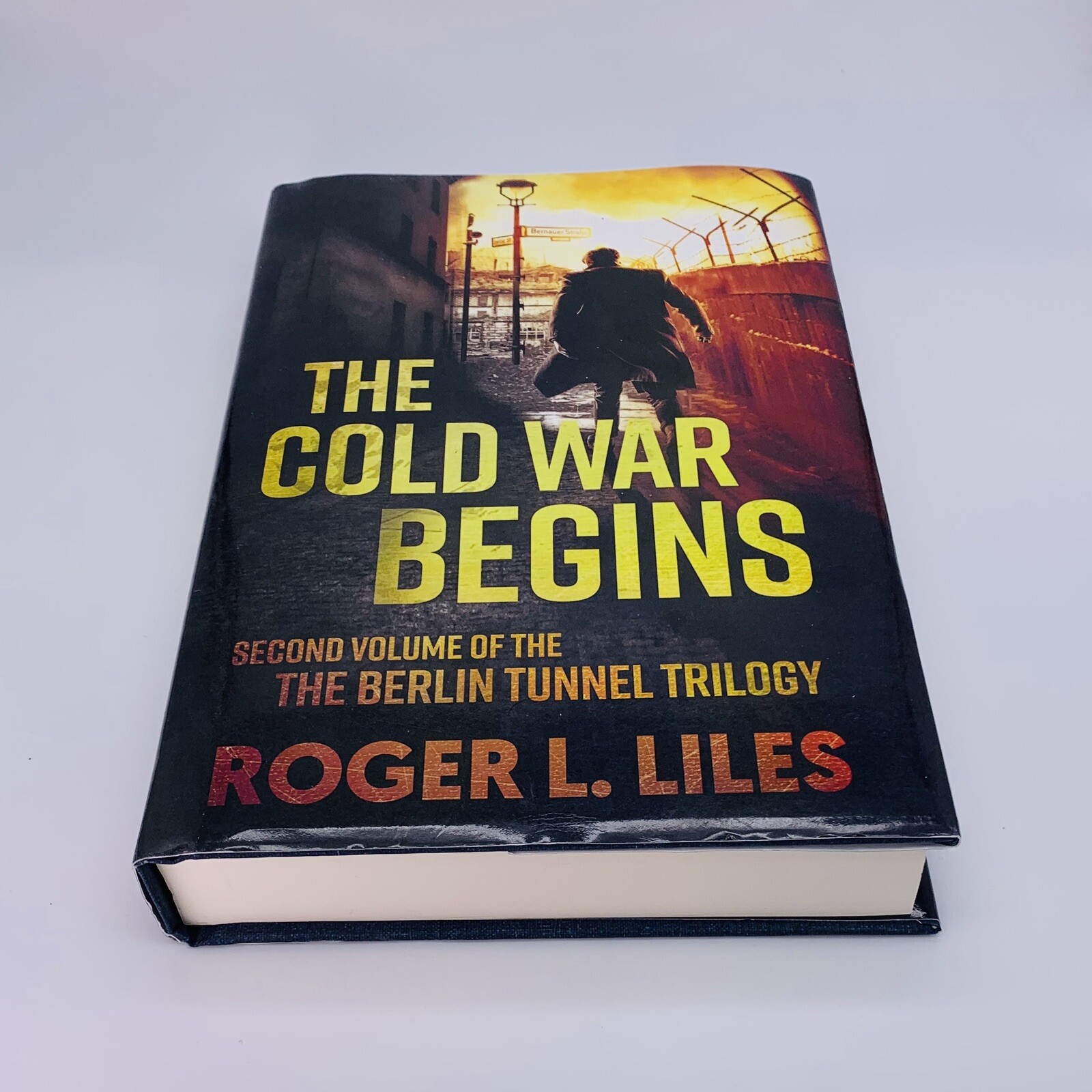 The Cold War Begins: 2nd Volume of The Berlin Tunnel Trilogy by Roger L. Liles