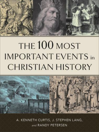 100 Most Important Events in Christian History, Paperback by Curtis, A. Kenne…