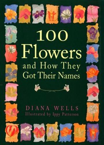 100 Flowers and How They Got Their Names by Diana Wells: New