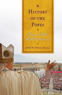 A History of the Popes: From Peter to the Present – O’Malley SJ, John W.