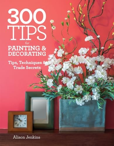300 Tips for Painting & Decorating:…, Jenkins, Alison