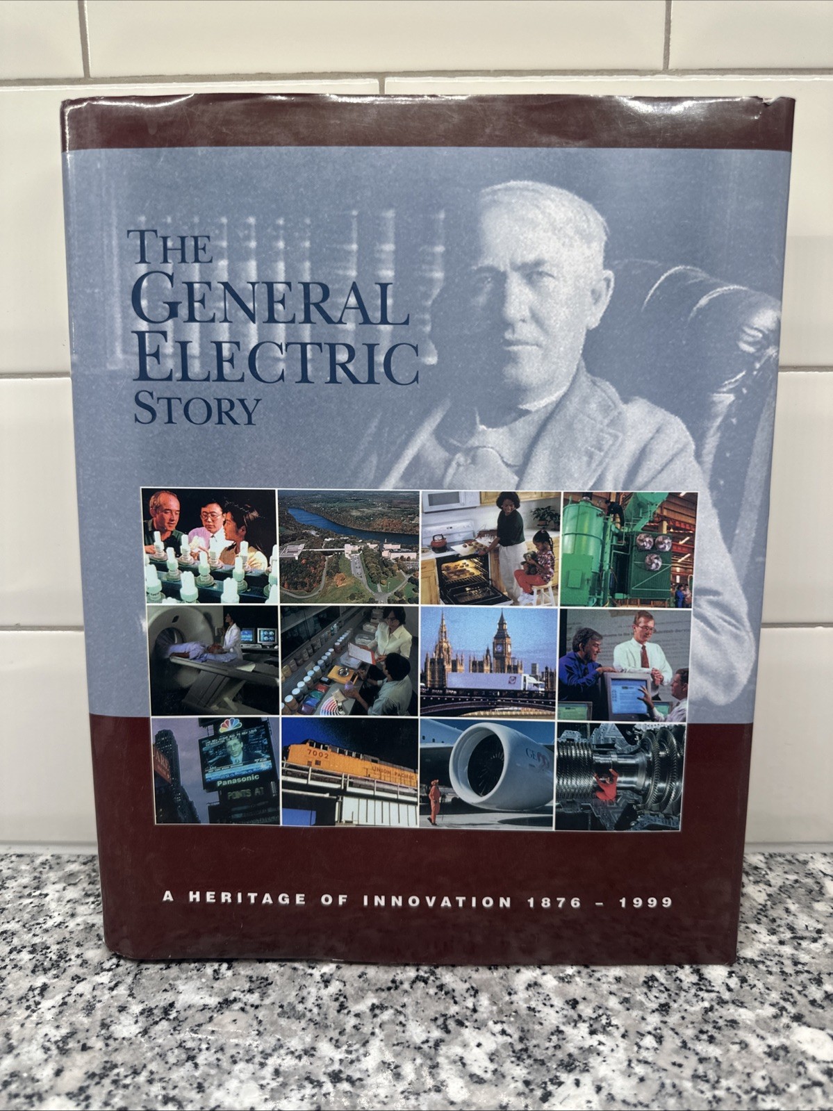 The General Electric Story: A Heritage Of Innovation 1876 – 1999
