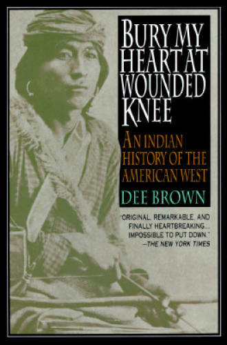 Bury My Heart at Wounded Knee: An Indian History of the American West – GOOD