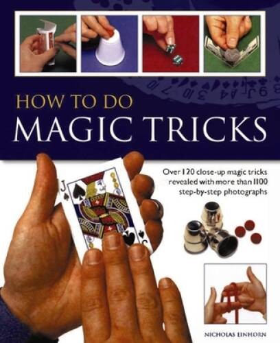 How to do Magic Tricks: Over 120 Close-Up Magic Tricks Revealed With More – GOOD