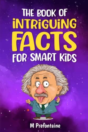 The Book of Intriguing Facts for Smart Kids: Odd Facts for … by Prefontaine, M