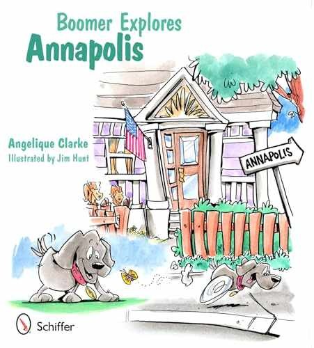 Boomer Explores Annapolis – Hardcover, by Clarke Angelique – Very Good