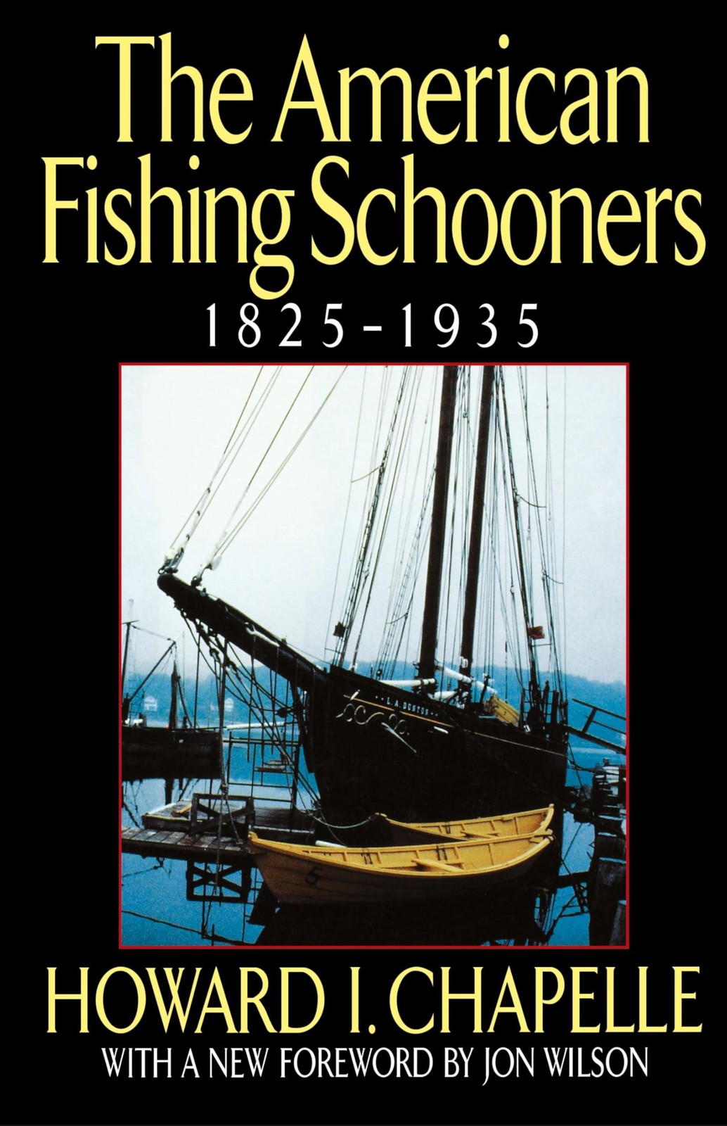 The American Fishing Schooners, 1825-1935 – Wilson, Jon|Chapelle, Howard I. …