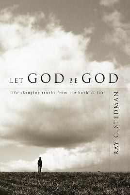 Let God Be God: Life-Changing Truths from the Book of Job – Ray C. Stedman (NEW)