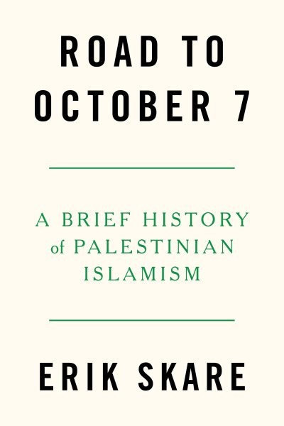 Road to October 7 : A Brief History of Palestinian Islamism, Paperback by Ska…