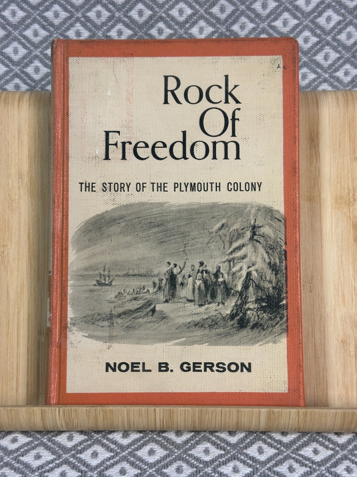 Rock of Freedom: The Story of the Plymouth Colony by Noel B. Gerson 1964