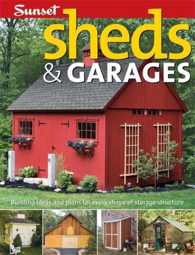 Sheds & Garages: Building Ideas and Plans for Every Shape of Storage Structu…