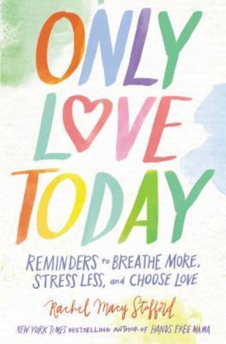 Only Love Today: Reminders to Br- 9780310346746, Rachel Macy Stafford, hardcover