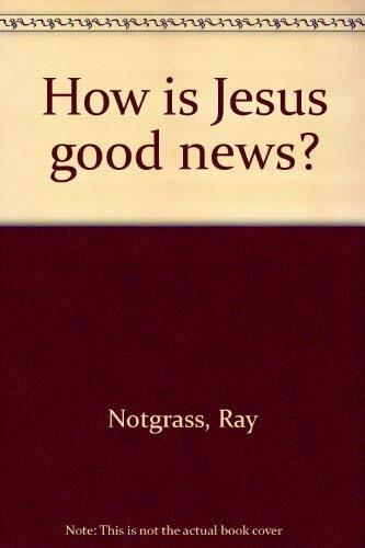 How is Jesus good news? – Notgrass, Ray – Paperback – Good