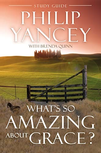 What’s So Amazing About Grace? Study Guide by Phillip Yancey