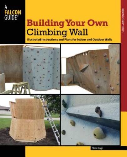 Building Your Own Climbing Wall: Illustrated Instructions And Plans For I – GOOD