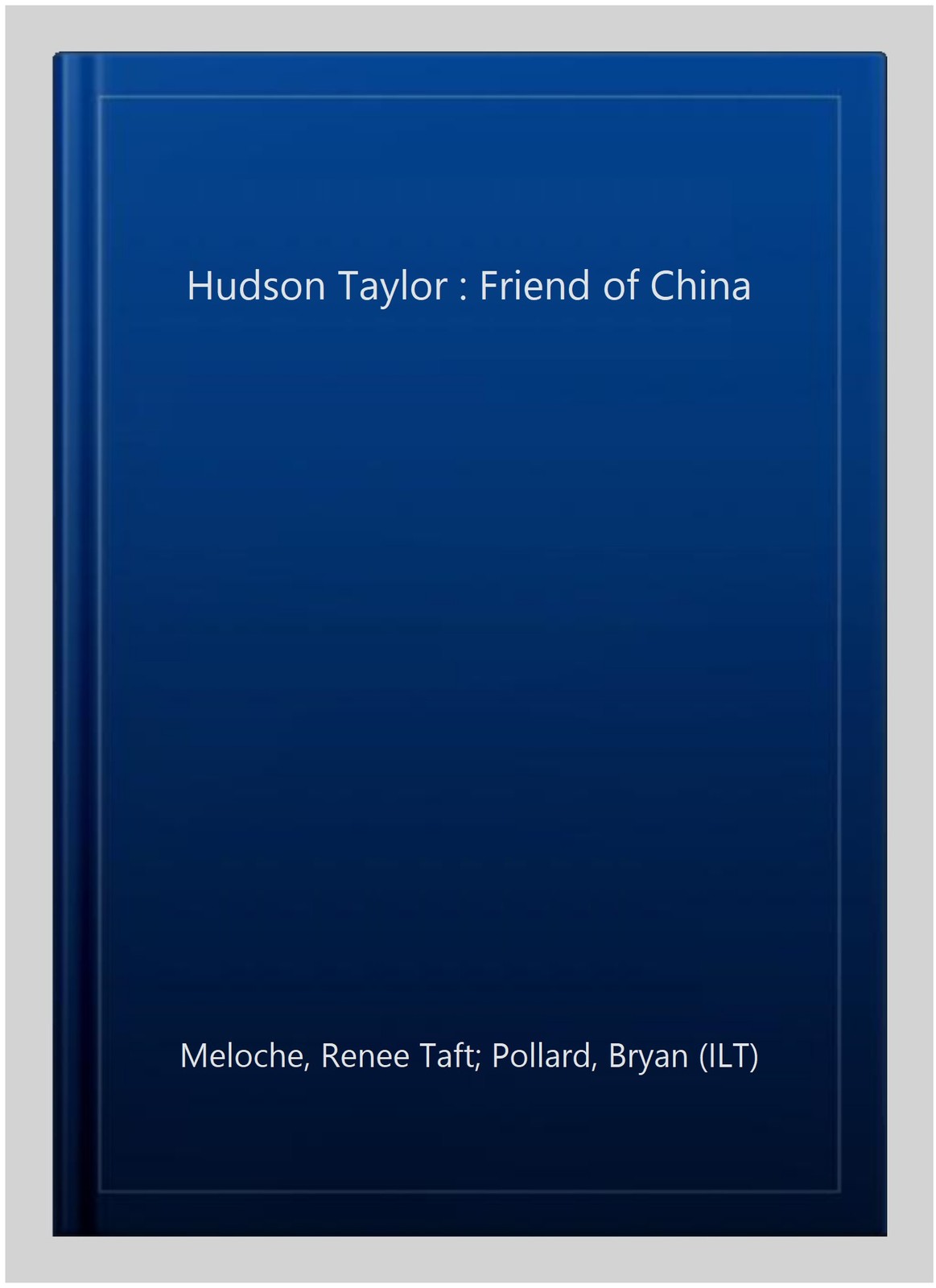 Hudson Taylor : Friend of China, Hardcover by Meloche, Renee Taft; Pollard, B…