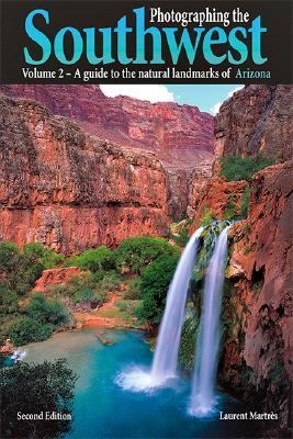 Photographing the Southwest: Volume 2–Arizona (2nd Ed.) (Photographing the…