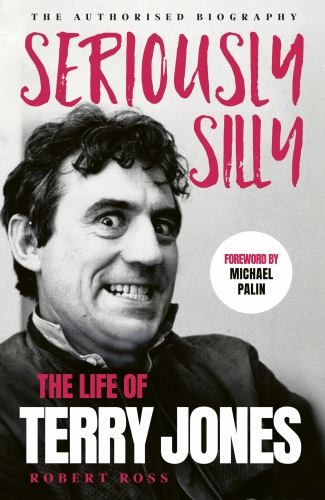 Seriously Silly: The Life of Terry Jones (the author… by Ross, Robert Hardback