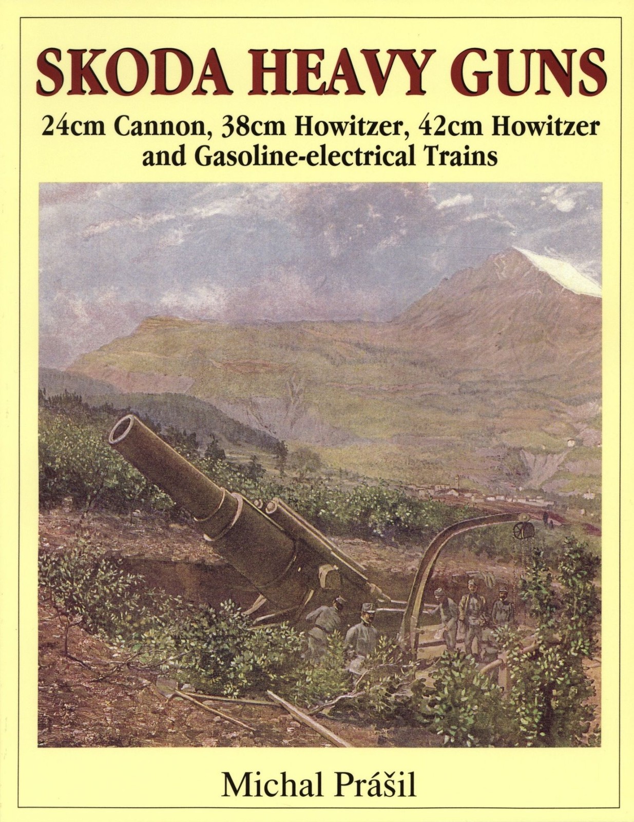 Michal Prasil / Skoda Heavy Guns 24cm Cannon 38cm Howitzer 42cm Howitzer 1997