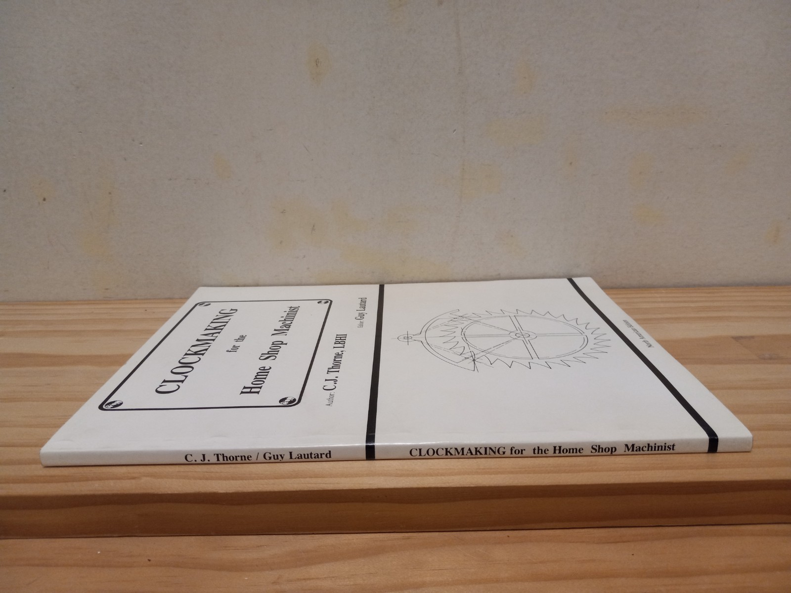 Clockmaking for the Home Shop Machinist – C.J Thorne LBHI – PB – VG