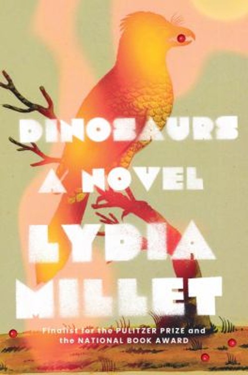 Dinosaurs : A Novel Hardcover Lydia Millet