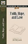 Sermon Outlines on Faith, Hope, and Love; Br- 0825420555, paperback, Bryant, new