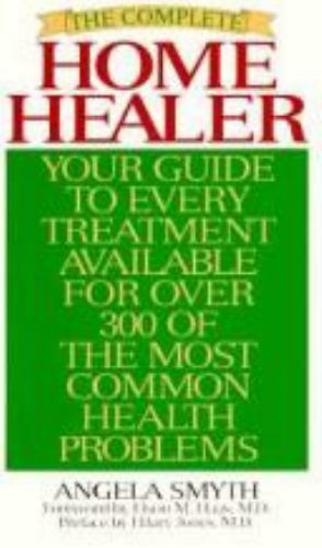 The Complete Home Healer: Your Guide to Eve- paperback, Angela Smyth, 0061009148