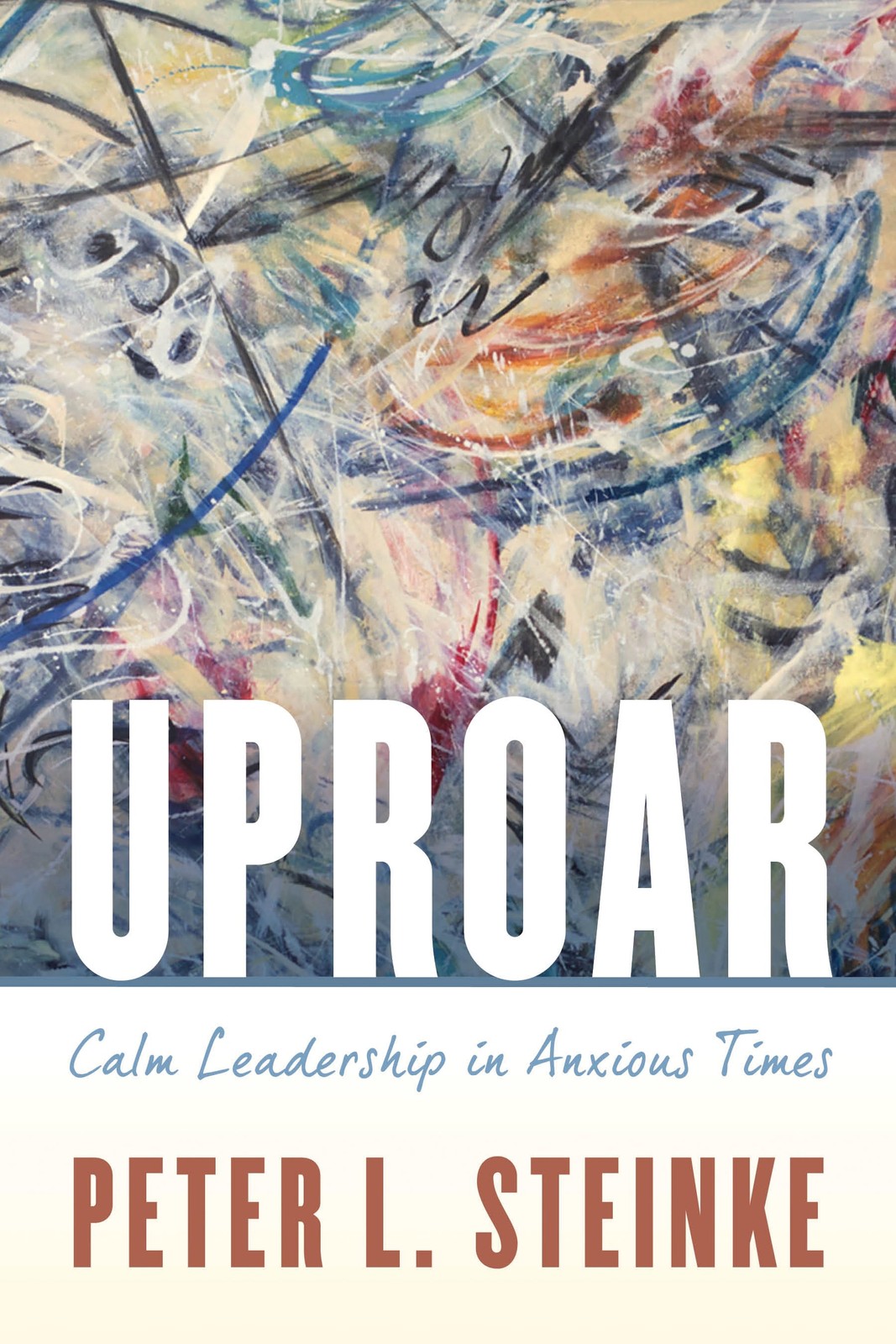 NEW BOOK Uproar: Calm Leadership in Anxious Times by Steinke, Peter L. (2019)