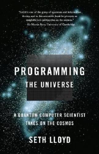 Programming the Universe: A Quantum Computer Scientist Takes on the – GOOD