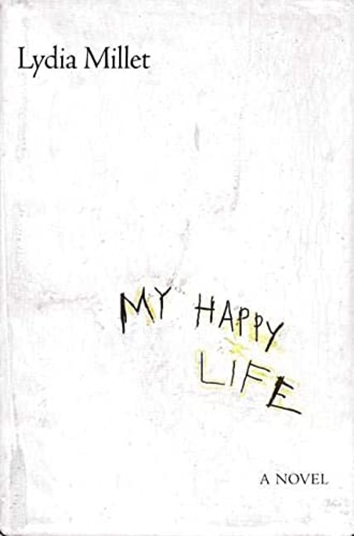 My Happy Life : A Novel Hardcover Lydia Millet