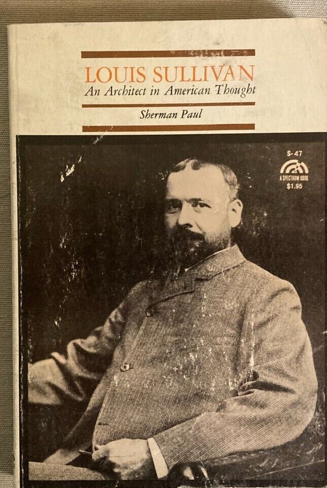 LLOUIS SULLIVAN: AN ARCHITECT IN AMERICAN THOUGH BY SHERMAN PAUL, 1962 SC.