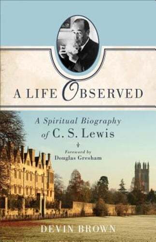 A Life Observed: A Spiritual Biography of C. S. Lewis by Devin Brown: Used