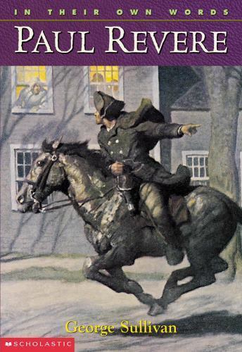 Paul Revere; In Their Own Words – George Sullivan, 0439095522, paperback