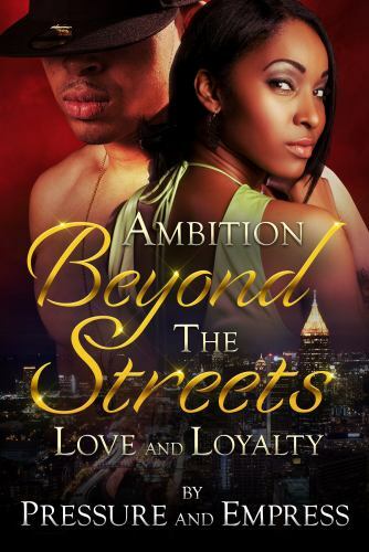 Ambition Beyond the Streets: Love and Loyalty by Pressure & Empress