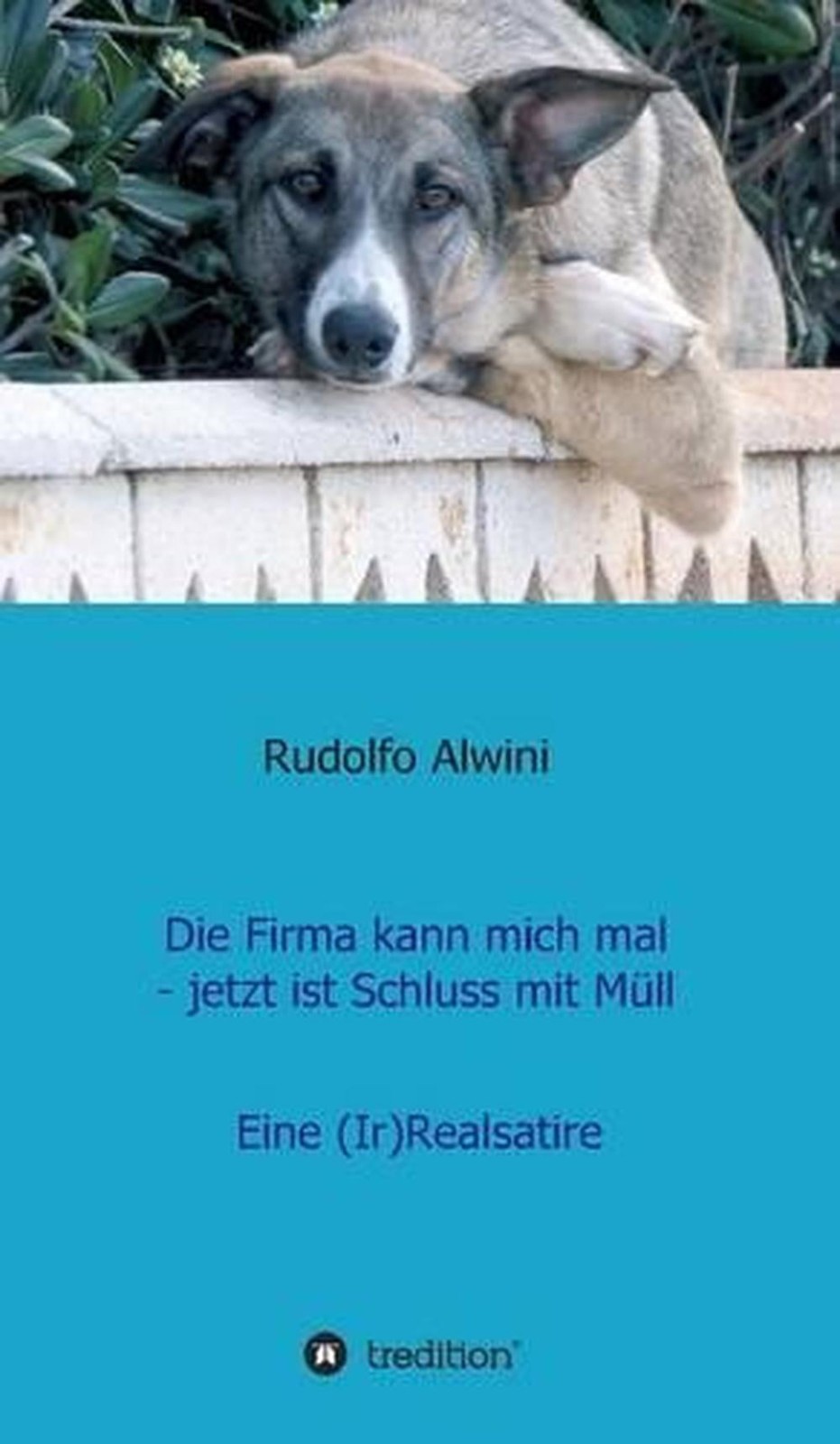 Die Firma kann mich mal – jetzt ist Schluss mit Mll. by Rudolfo Alwini (German)