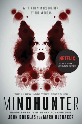 Mindhunter : Inside the FBI’s Elite Serial Crime Unit by Mark Olshaker and John