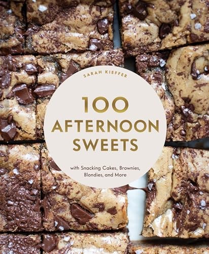 100 Afternoon Sweets: With Snacking Cakes, Brownies, Blondies, and More (100…