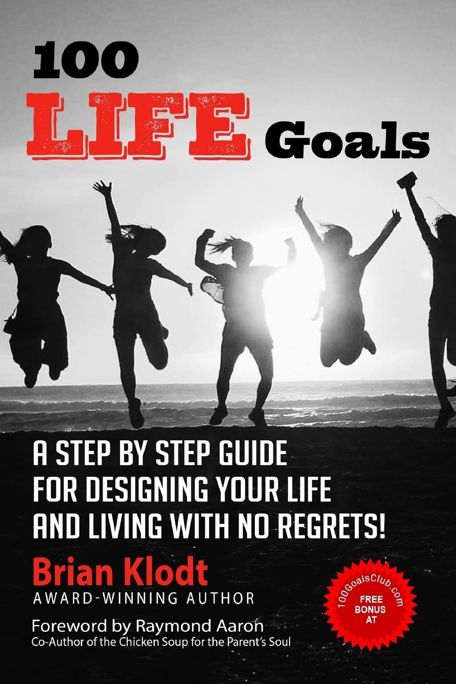 100 Life Goals: A Step by Step Guide for Designing Your Life and Living with No,