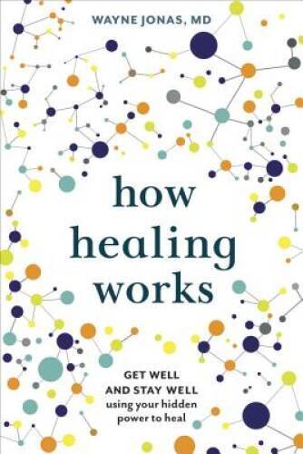 How Healing Works: Get Well and Stay Well Using Your Hidden P – VERY GOOD