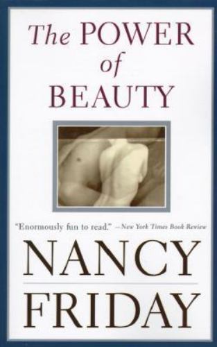The Power of Beauty: Men, Women and Sex Appeal Since Feminism by Nancy Friday