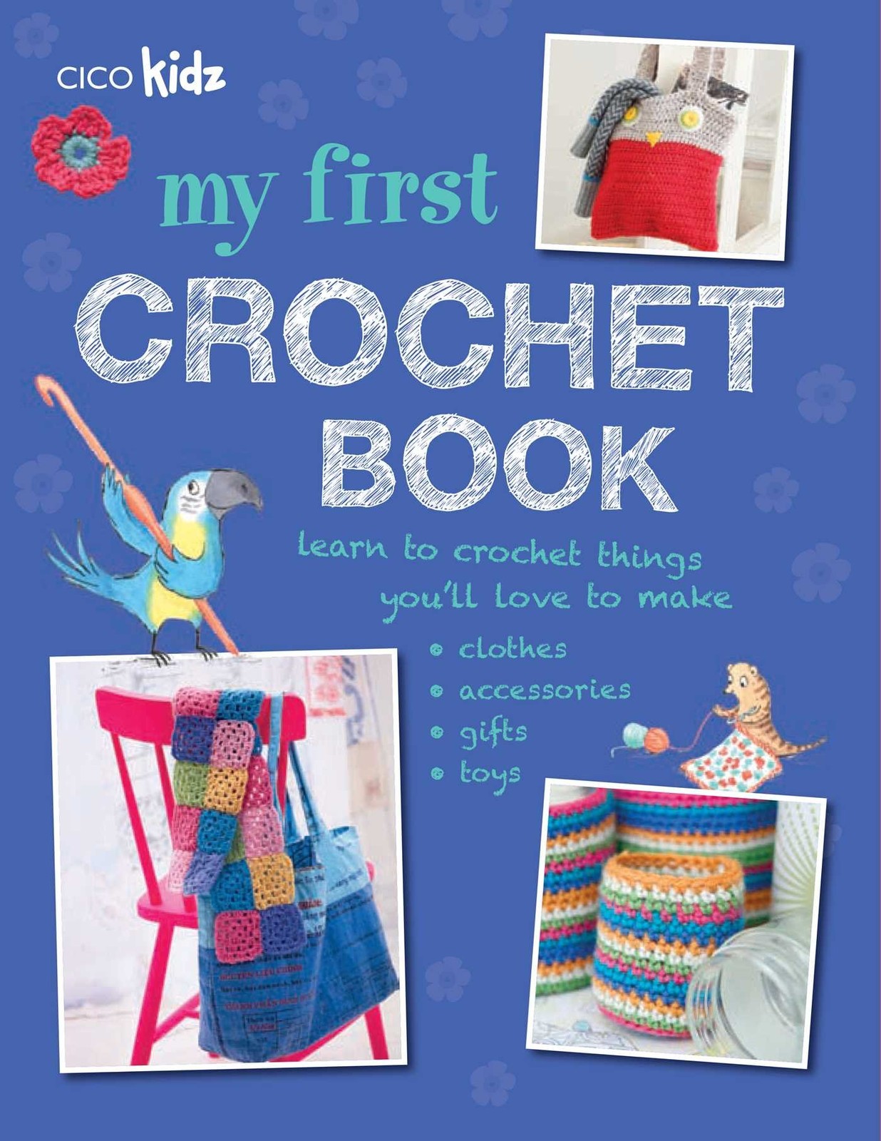 My First Crochet Book: 35 fun and easy crochet projects for children aged 7…