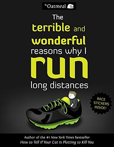 The Terrible and Wonderful Reasons Why I Run Long Distances by The Oatmeal, Inm