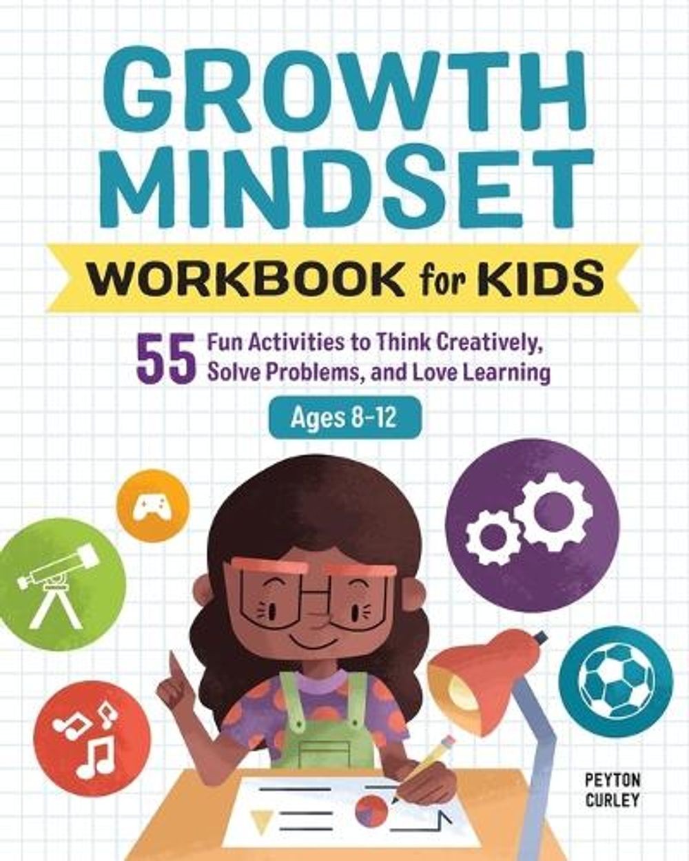 Growth Mindset Workbook for Kids: 55 Fun Activities to Think Creatively, Solve P
