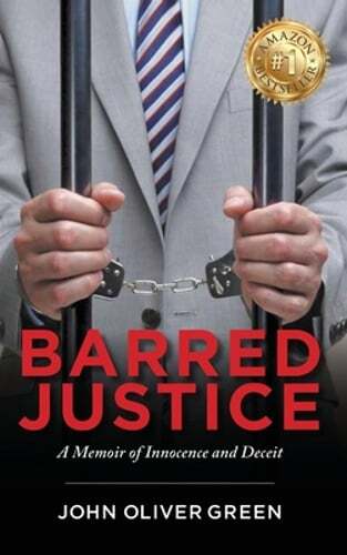 Barred Justice: A Memoir of Innocence and Deceit by John Oliver Green: New