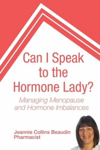 Can I Speak to the Hormone Lady?: Managing Menopause and Hormone Imbalances – Be