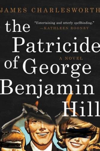 The Patricide of George Benjamin Hill: A Novel – Hardcover – VERY GOOD