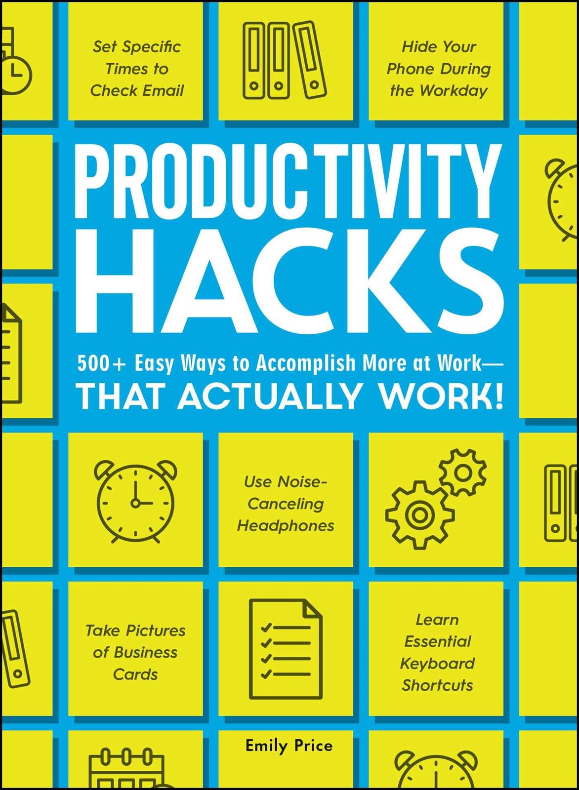 Productivity Hacks: 500+ Easy Ways to Accomplish More at Work–That Actually…